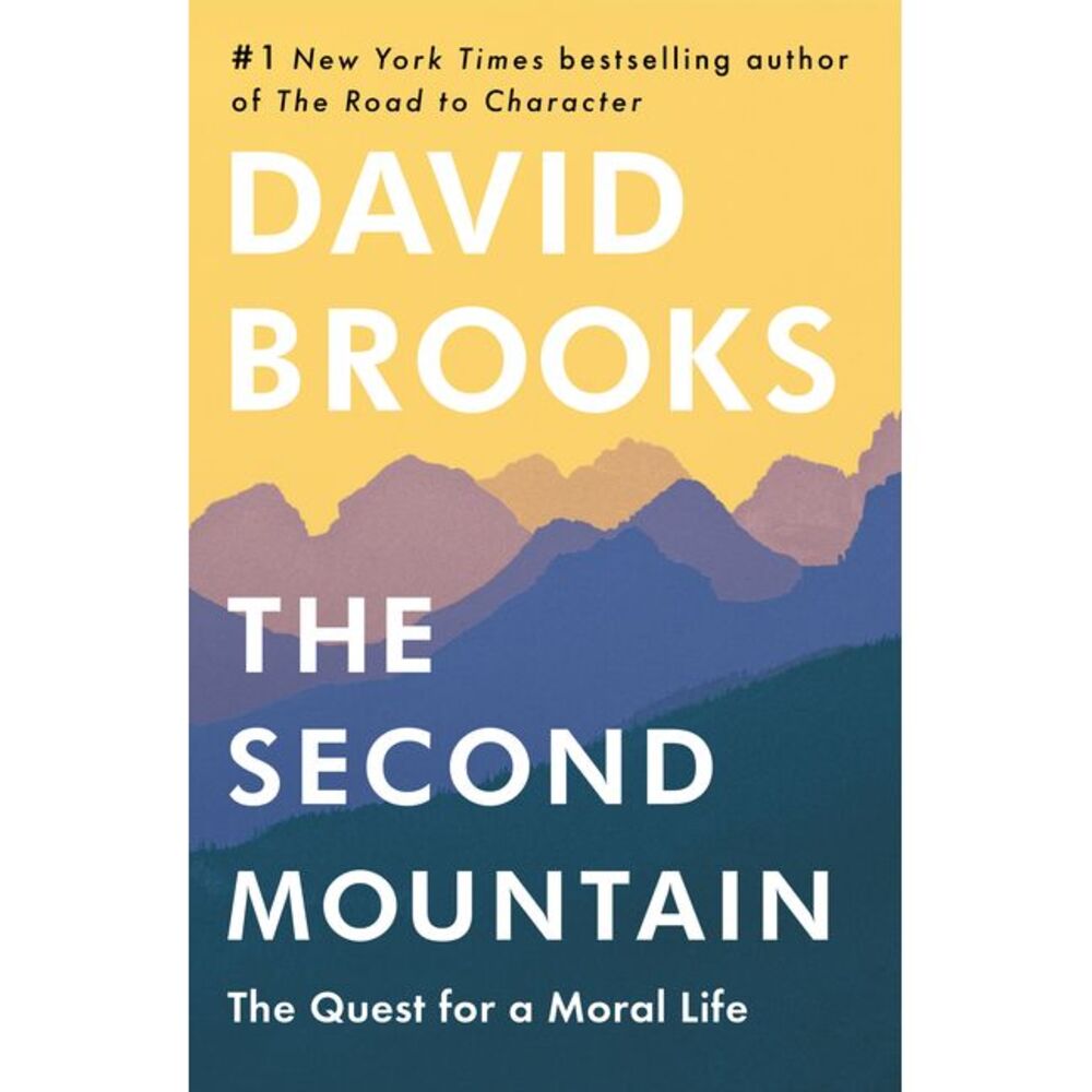 The Second Mountain: The Quest for a Moral Life -- David Brooks